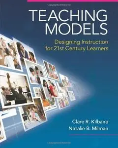 Teaching Models: Designing Instruction for 21st Century Learners (New 2013 Curriculum & Instruction Titles)