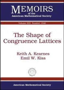 The Shape of Congruence Lattices (Memoirs of the American Mathematical Society)