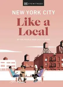 New York City Like a Local: By the People Who Call It Home (Travel Guide)