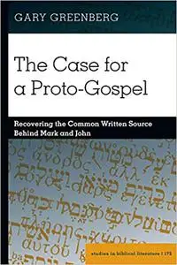 The Case for a Proto-Gospel: Recovering the Common Written Source Behind Mark and John