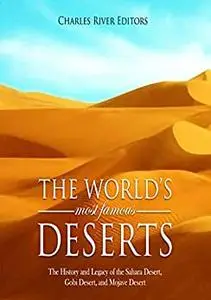 The World’s Most Famous Deserts: The History and Legacy of the Sahara Desert, Gobi Desert, and Mojave Desert