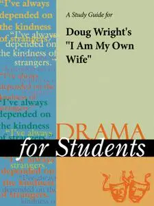 A Study Guide for Doug Wright's ''I Am My Own Wife''