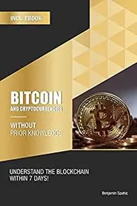 Bitcoin and Cryptocurrencies without prior knowledge: Understand the blockchain within 7 days
