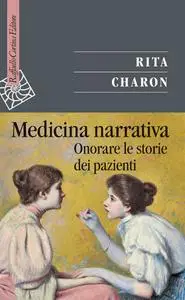 Rita Charon - Medicina narrativa. Onorare le storie dei pazienti