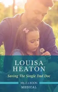 «Saving The Single Dad Doc» by Louisa Heaton