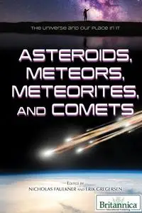 Asteroids, Meteors, Meteorites, and Comets (The Universe and Our Place in It)