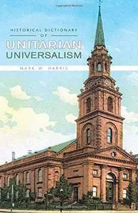 Historical Dictionary of Unitarian Universalism (Historical Dictionaries of Religions, Philosophies and Movements)