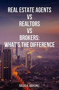 REAL ESTATE AGENTS VS. REALTORS VS. BROKERS: WHAT’S THE DIFFERENCE