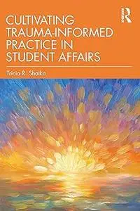 Cultivating Trauma-Informed Practice in Student Affairs