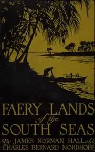«Faery Lands of the South Seas - James Norman Hall, Charles Bernard Nordhoff» by James Norman Hall