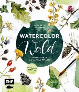 Elisa Peth - Watercolor Wald: 20 Motive in Aquarell malen – Inspiration Natur