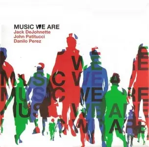 Jack DeJohnette / John Patitucci / Danilo Perez - Music We Are (2009) [Re-Up]