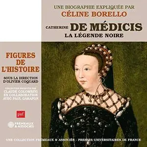 Céline Borello, "Catherine de Médicis, la légende noire : Une biographie expliquée"