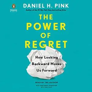 The Power of Regret: How Looking Backward Moves Us Forward [Audiobook]