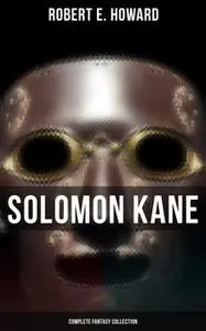 «Solomon Kane - Complete Fantasy Collection» by Robert E. Howard