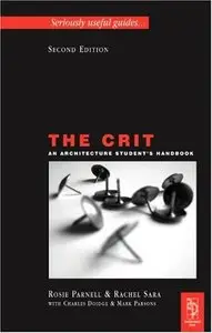 The Crit: An Architecture Student's Handbook, 2nd Edition (Seriously Useful Guides)