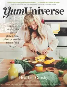 YumUniverse: Infinite Possibilities for a Gluten-Free, Plant-Powerful, Whole-Food Lifestyle