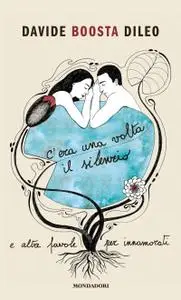 Davide Boosta Dileo - C'era una volta il silenzio e altre favole per innamorati