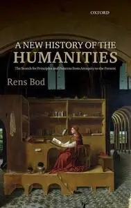 A New History of the Humanities: The Search for Principles and Patterns from Antiquity to the Present (Repost)