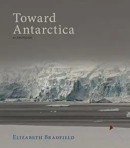 «Toward Antarctica» by Elizabeth Bradfield