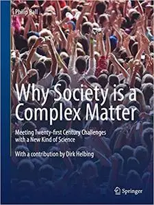 Why Society is a Complex Matter: Meeting Twenty-first Century Challenges with a New Kind of Science