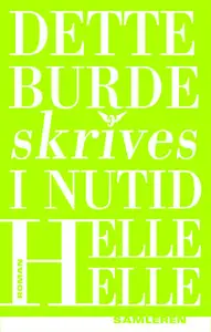 «Dette burde skrives i nutid» by Helle Helle