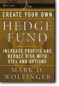 Mark D. Wolfinger, «Create Your Own Hedge Fund : Increase Profits and Reduce Risks with ETFs and Options»