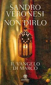 Sandro Veronesi - Non dirlo. Il Vangelo di Marco