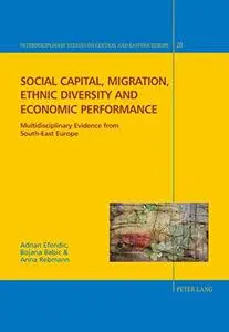 Social capital, migration, ethnic diversity and economic performance: Multidisciplinary evidence from South-East Europe (Interd