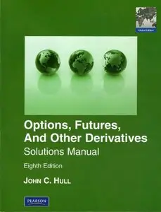 Solutions Manual for Options, Futures & Other Derivatives, Global Edition
