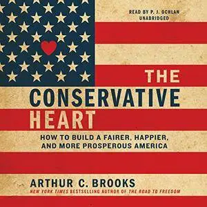 The Conservative Heart: How to Build a Fairer, Happier, and More Prosperous America [Audiobook]