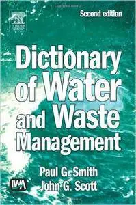 Paul G. Smith, John S. Scott - Dictionary of Water and Waste Management, Second edition [Repost]