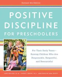 Positive Discipline for Preschoolers: For Their Early Years — Raising Children Who Are Responsible..., Revised 4th Edition