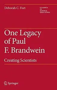 One Legacy of Paul F. Brandwein: Creating Scientists