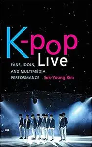 K-pop Live: Fans, Idols, and Multimedia Performance