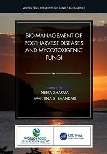 Bio-management of Postharvest Diseases and Mycotoxigenic Fungi (World Food Preservation Center Book Series)