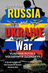 Russia and Ukraine War : Vladimir Putin & Volodymyr Zelenskyy, A Quick Insight On The Cause Of Russia-Ukraine War