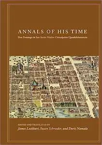 Annals of His Time: Don Domingo De San Anton Munon Chimalpahin Quauhtlehuanitzin