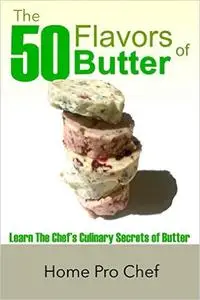 The 50 Flavors of Butter: Learn The Chef's Culinary Secrets of Butter (repost)