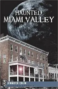 Haunted Miami Valley