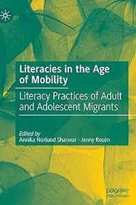 Literacies in the Age of Mobility: Literacy Practices of Adult and Adolescent Migrants