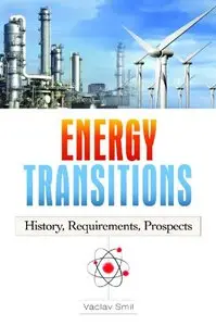 Energy Transitions: History, Requirements, Prospects (repost)
