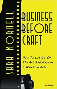 Business Before Craft: How to let go of the art and become a working actor.