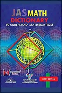 JAS Math Dictionary: To understand mathematics!