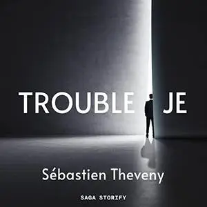 Sébastien Theveny, "Trouble je"