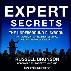 Expert Secrets: The Underground Playbook for Creating a Mass Movement of People Who Will Pay for Your Advice [Audiobook]