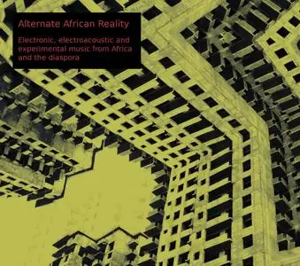VA - Alternate African Reality: Electronic, electroacoustic and experimental music from Africa and the diaspora (2020)