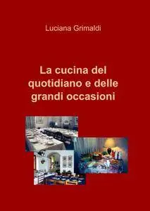 La cucina del quotidiano e delle grandi occasioni