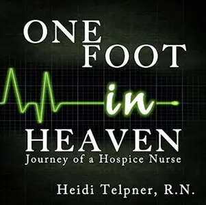 One Foot in Heaven: Journey of a Hospice Nurse [Audiobook]