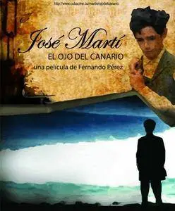 José Martí: el ojo del canario / Martí, the Eye of the Canary (2010)